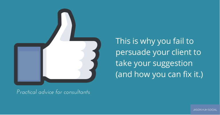 Why you fail to persuade your clients to take your suggestions