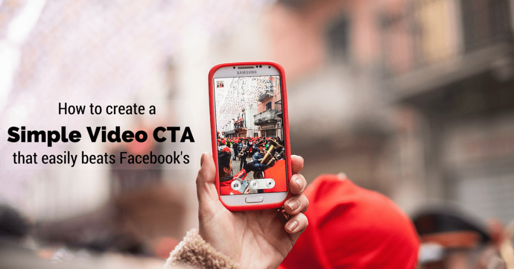 How to create a video CTA that easily beats Facebook's