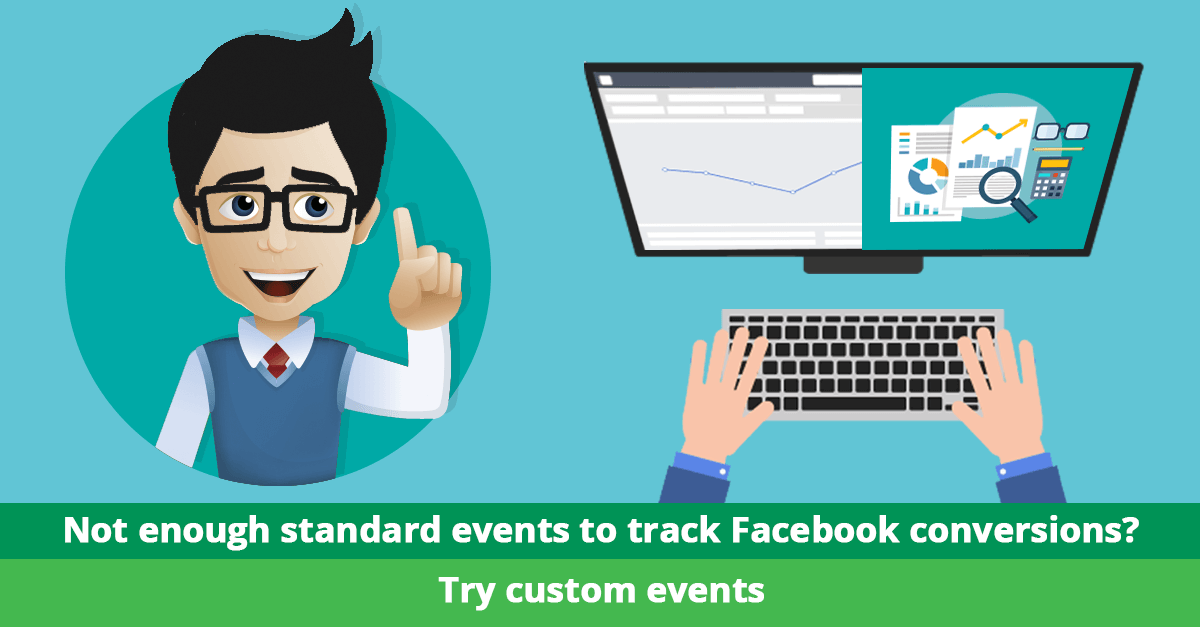 Not enough standard events to track Facebook conversions? Try custom events.